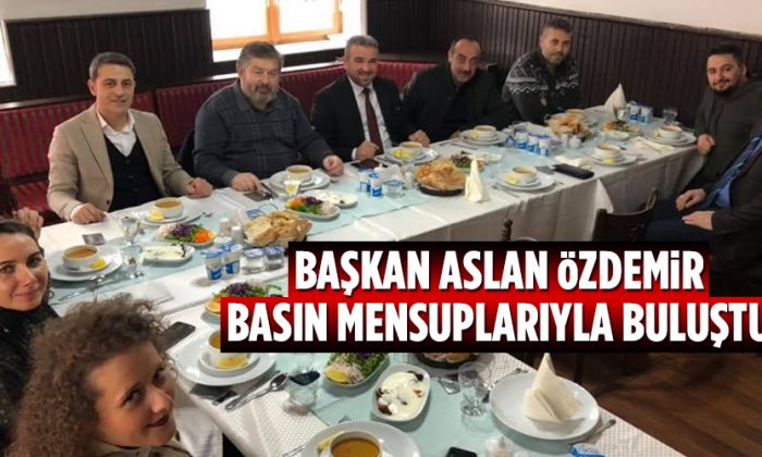Başkan Aslan Özdemir Basın Mesuplarıyla Yemekte Buluştu
