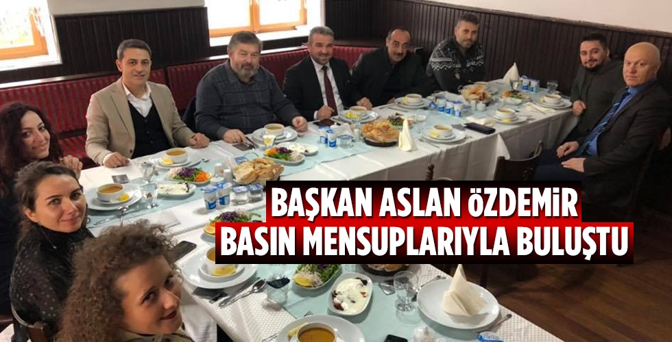 Başkan Aslan Özdemir Basın Mesuplarıyla Yemekte Buluştu