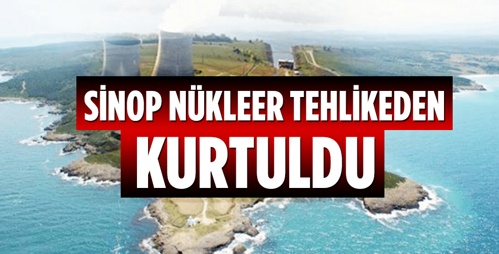 Sinop nükleer tehlikeden kurtuldu