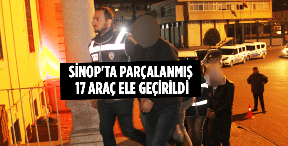 Sinop’ta Parçalanmış 17 Araç Ele Geçirildi