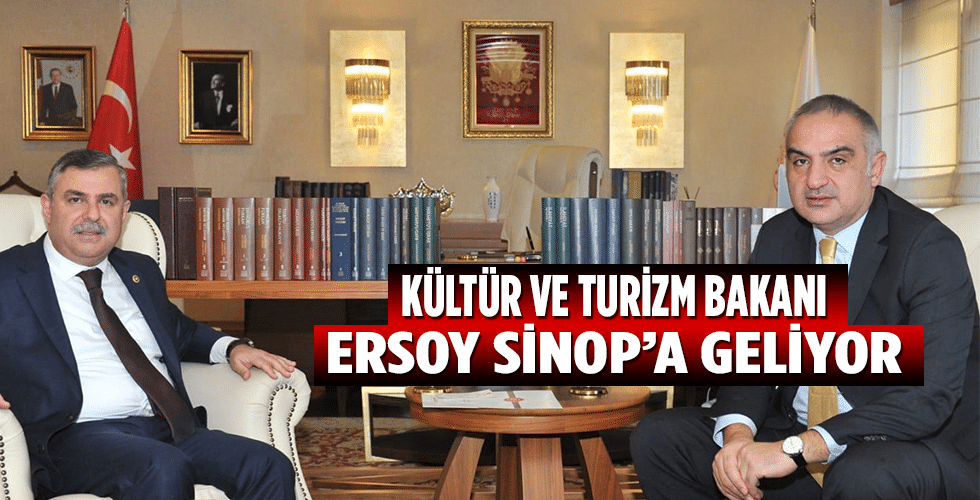 KÜLTÜR VE TURİZM BAKANI ERSOY SİNOP’A GELİYOR