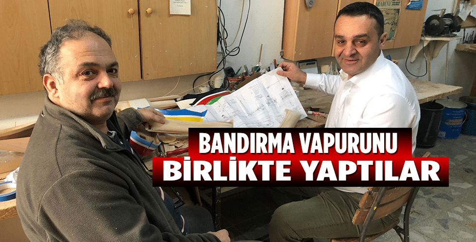 Bandırma Vapurunu Birlikte Yaptılar