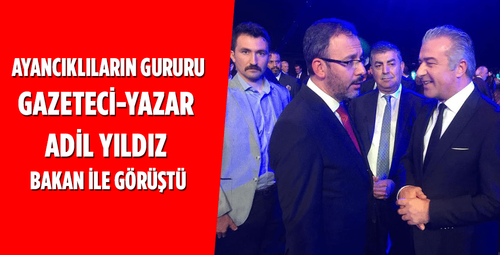 AYANCIKLILARIN GURURU GAZETECİ-YAZAR ADİL YILDIZ BAKAN İLE GÖRÜŞTÜ