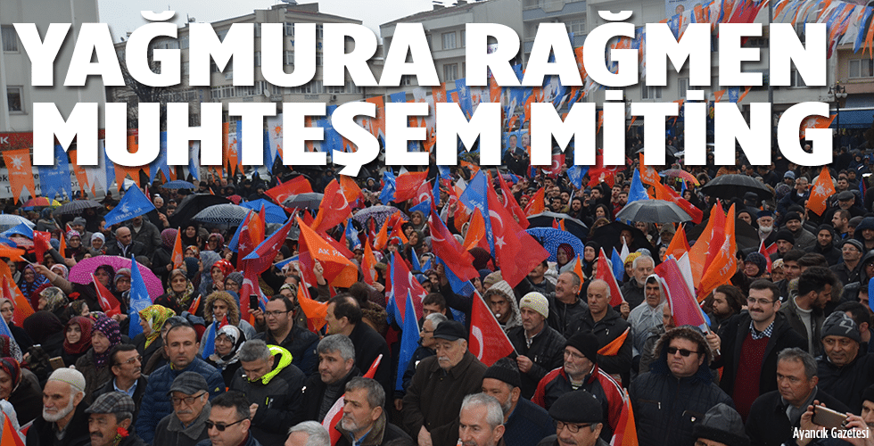 Yağmura rağmen muhteşem miting