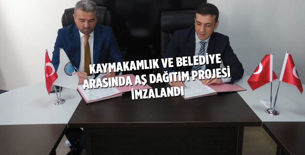 Kaymakamlık ve Belediye arasında Aş Dağıtım Projesi İmzalandı