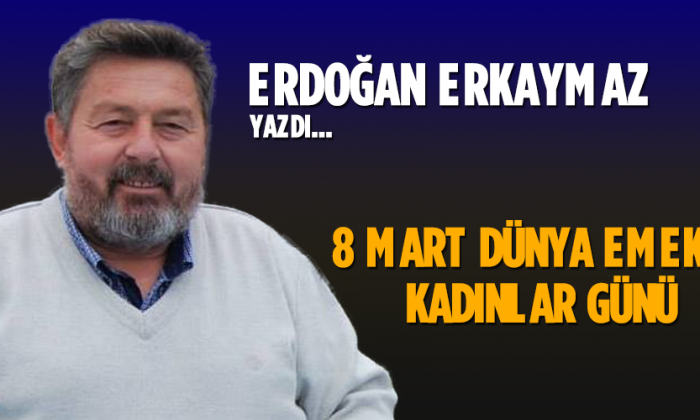 8 MART DÜNYA EMEKÇİ KADINLAR GÜNÜ