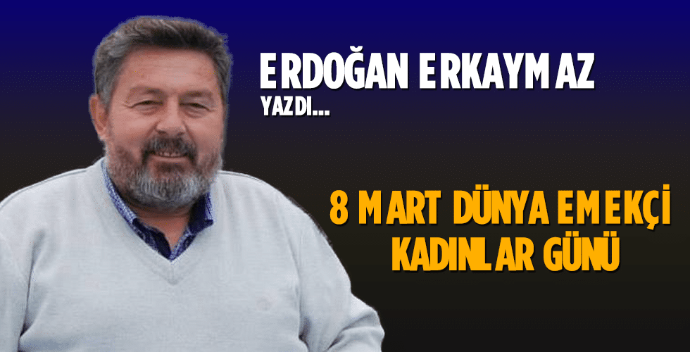 8 MART DÜNYA EMEKÇİ KADINLAR GÜNÜ