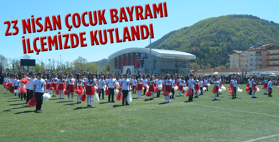 23 NİSAN ÇOCUK BAYRAMI İLÇEMİZDE KUTLANDI