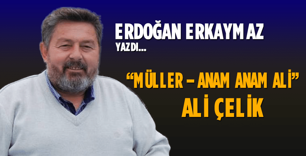 “Müller – Anam Anam Ali” Ali ÇELİK
