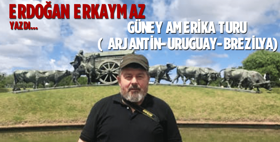 GÜNEY AMERİKA TURU ( ARJANTİN-URUGUAY-BREZİLYA)