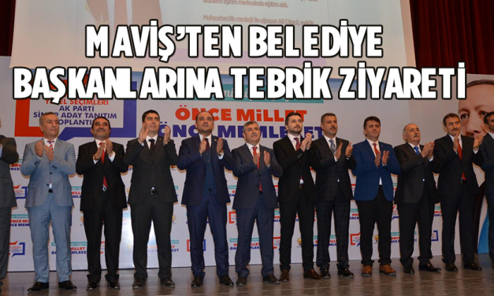 MAVİŞ’TEN BELEDİYE BAŞKANLARINA TEBRİK ZİYARETİ