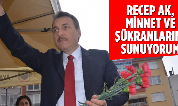 Recep Ak, Minnet ve Şükranlarımı sunuyorum