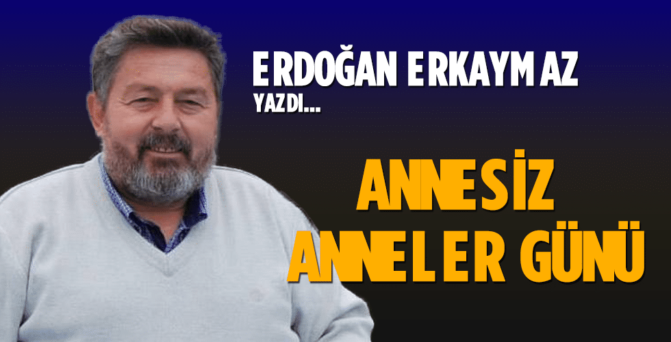 ANNESİZ ANNELER GÜNÜ