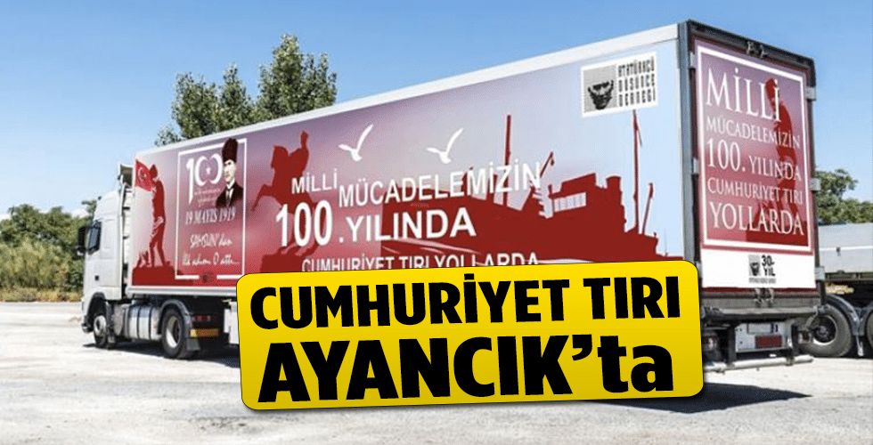 CUMHURİYET TIRI AYANCIK’TA