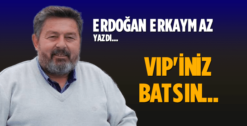 VIP’iniz Batsın