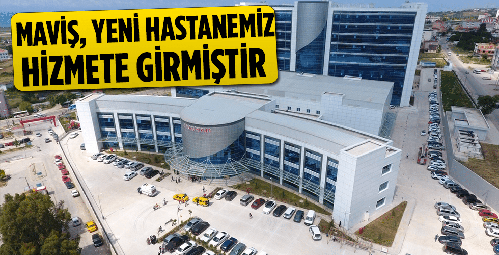 MAVİŞ, YENİ HASTANEMİZ HİZMETE GİRMİŞTİR