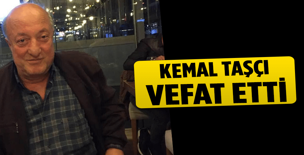 Kemal Taşçı Vefat Etti