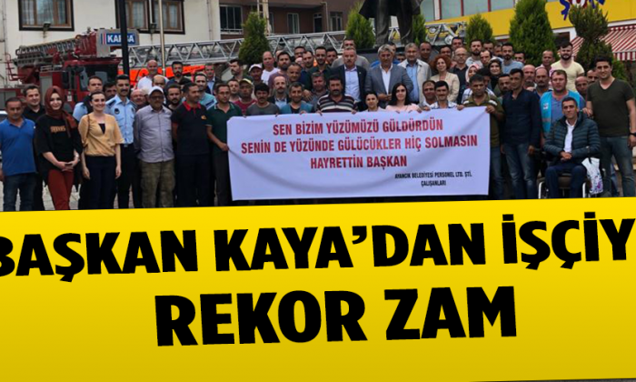 AYANCIK BELEDİYE BAŞKANI HAYRETTİN KAYA’DAN İŞÇİYE REKOR ZAM