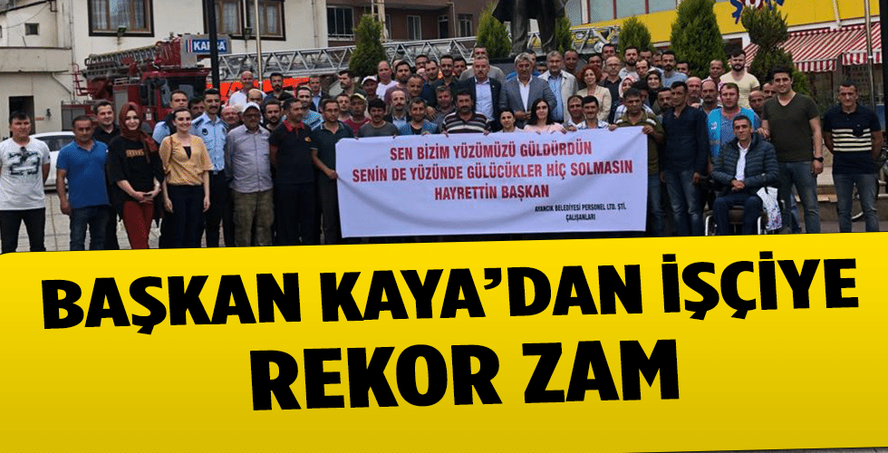 AYANCIK BELEDİYE BAŞKANI HAYRETTİN KAYA’DAN İŞÇİYE REKOR ZAM