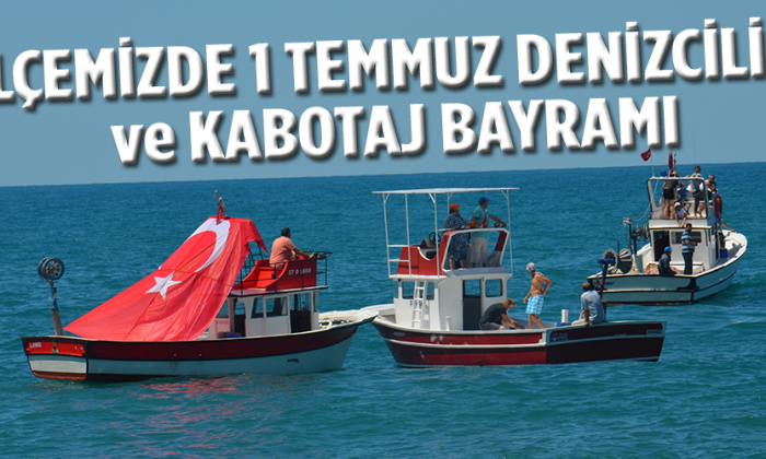İLÇEMİZDE 1 TEMMUZ DENİZCİLİK ve KABOTAJ BAYRAMI