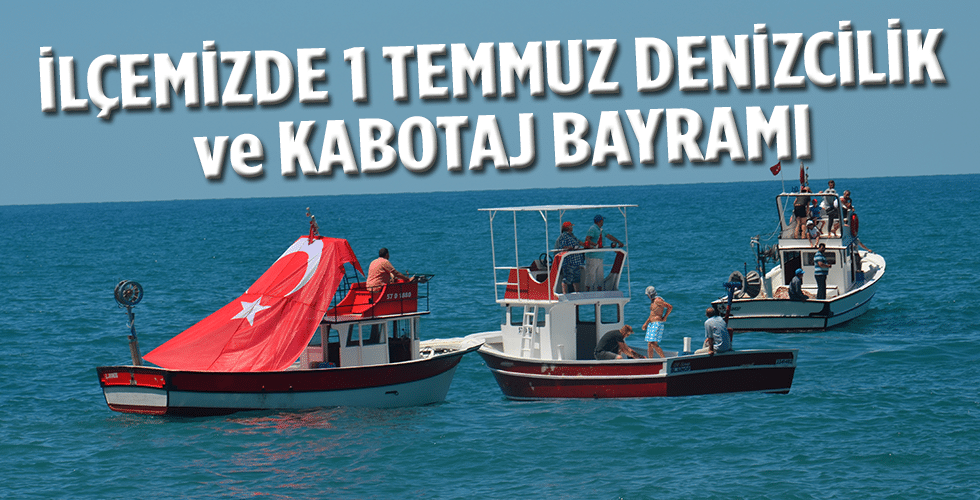 İLÇEMİZDE 1 TEMMUZ DENİZCİLİK ve KABOTAJ BAYRAMI