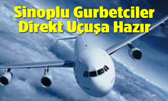 Sinoplu gurbetçi direkt uçuş için kararlı