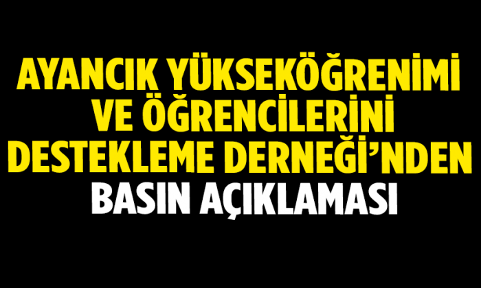 AYANCIK YÜKSEKÖĞRENİMİ VE ÖĞRENCİLERİNİ DESTEKLEME DERNEĞİ BASIN AÇIKLAMASI