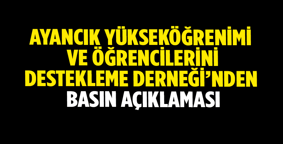 AYANCIK YÜKSEKÖĞRENİMİ VE ÖĞRENCİLERİNİ DESTEKLEME DERNEĞİ  BASIN AÇIKLAMASI