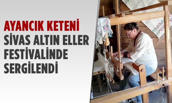 Sivas Altın Eller Festivali’nde Ayancık Keteni