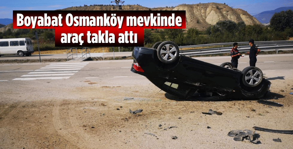 Boyabat Osmanköy mevkinde araç takla attı