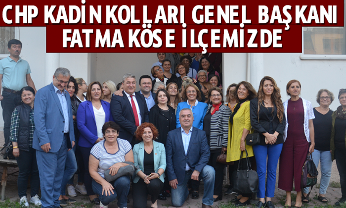 CHP Kadin Kolları Genel Başkanı Fatma Köse ilçemizde