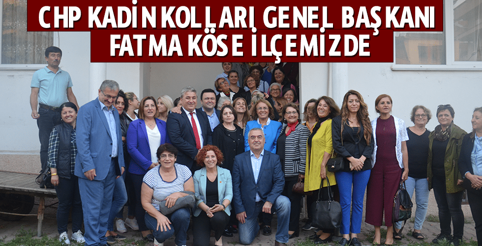 CHP Kadin Kolları Genel Başkanı Fatma Köse ilçemizde