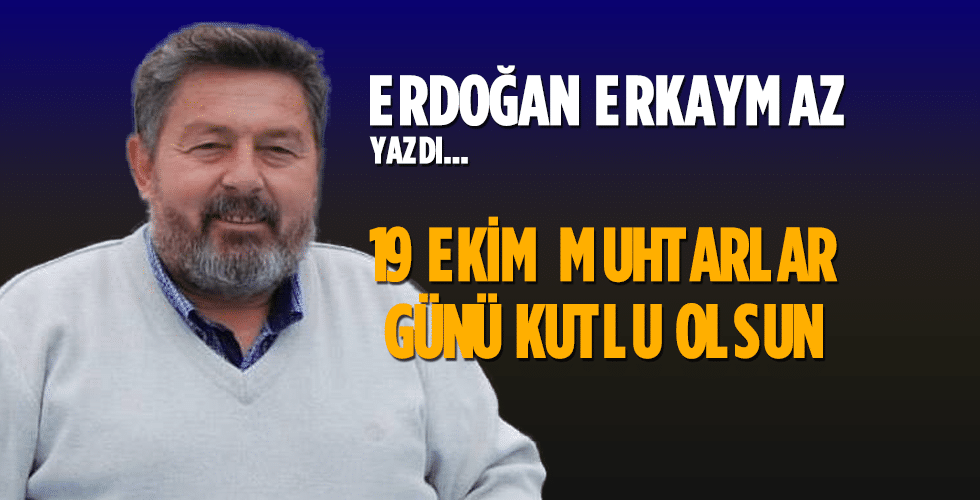 19 EKİM MUHTARLAR GÜNÜ KUTLU OLSUN