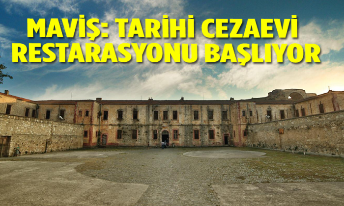 MAVİŞ: TARİHİ CEZAEVİ RESTARASYONU BAŞLIYOR