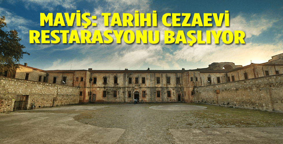 MAVİŞ: TARİHİ CEZAEVİ RESTARASYONU BAŞLIYOR