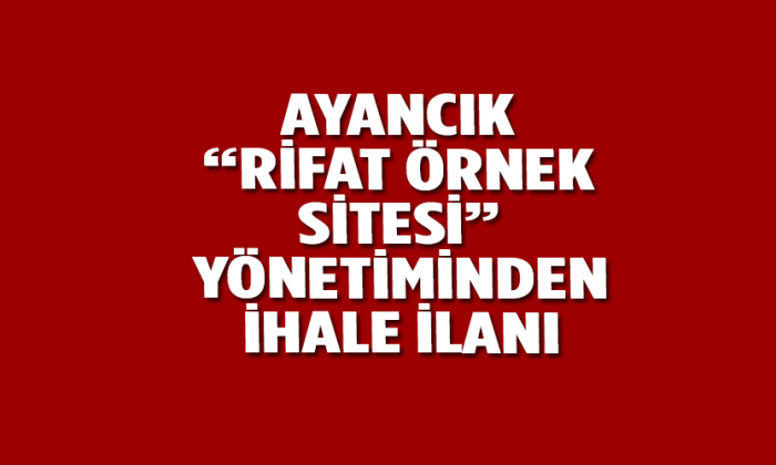 AYANCIK “ RİFAT ÖRNEK SİTESİ “ YÖNETİMİNDEN İHALE İLANI