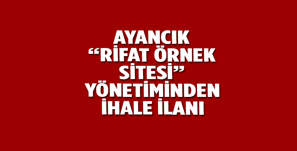 AYANCIK “ RİFAT ÖRNEK SİTESİ “ YÖNETİMİNDEN İHALE İLANI     