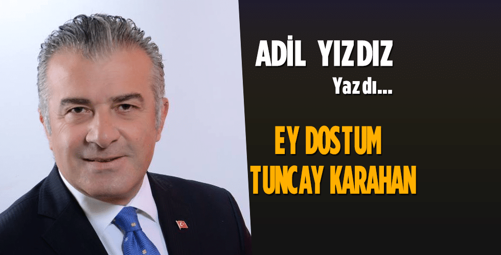 EY DOSTUM TUNCAY KARAHAN