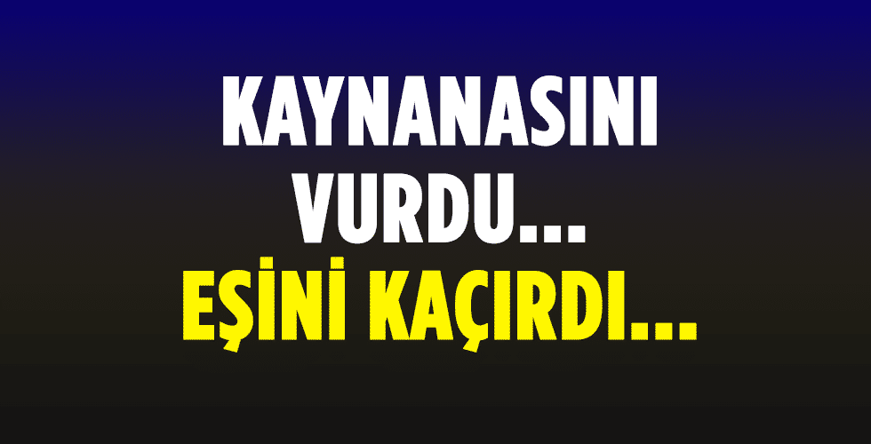 Kaynanasını Yaralayarak Eşini Kaçırdı