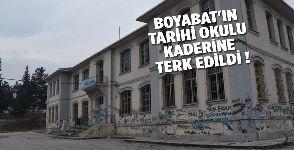 Boyabat’ın tarihi okulu kaderine terk edildi !