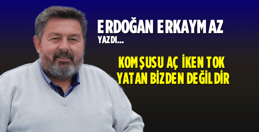 Komşusu Aç İken Tok Yatan Bizden Değildir