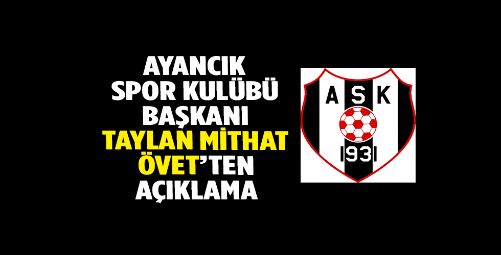 AYANCIK SPOR KULÜBÜ BAŞKANLIĞI’NDAN AÇIKLAMA