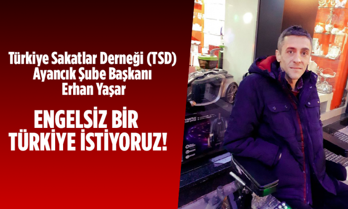 ENGELSİZ BİR TÜRKİYE İSTİYORUZ!