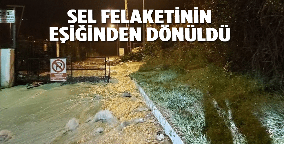 Sel Felaketinin Eşiğinden Dönüldü