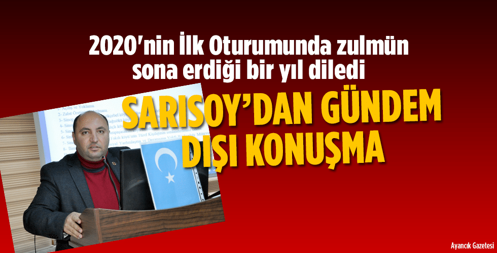 Sarısoy 2020’nin İlk Oturumunda zulmün sona erdiği bir yıl diledi