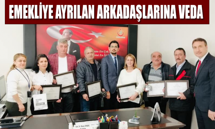 EMEKLİYE AYRILAN ARKADAŞLARINA VEDA