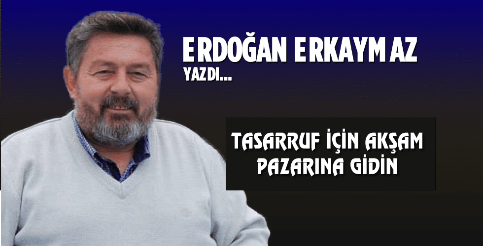 Tasarruf İçin Akşam Pazarına Gidin