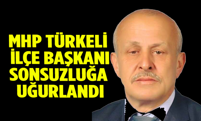 MHP Türkeli İlçe Başkanı Sonsuzluğa Uğurlandı
