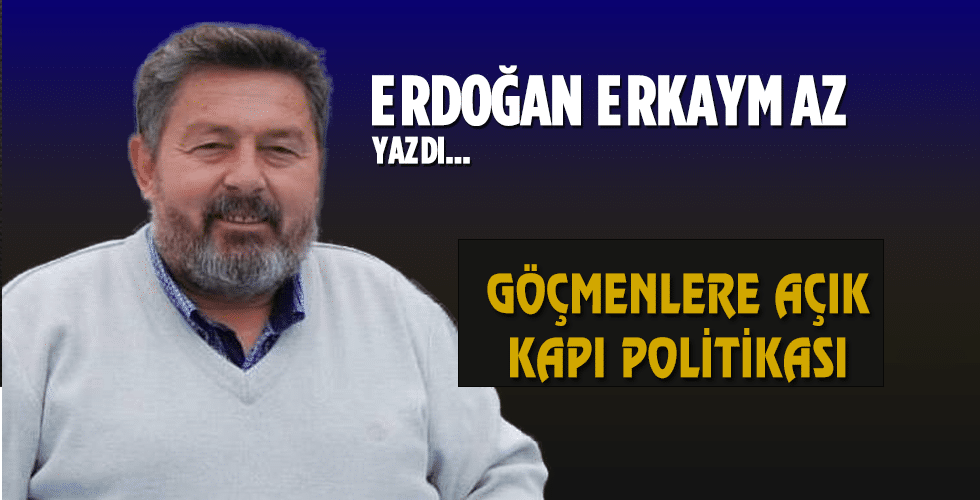 GÖÇMENLERE AÇIK KAPI POLİTİKASI