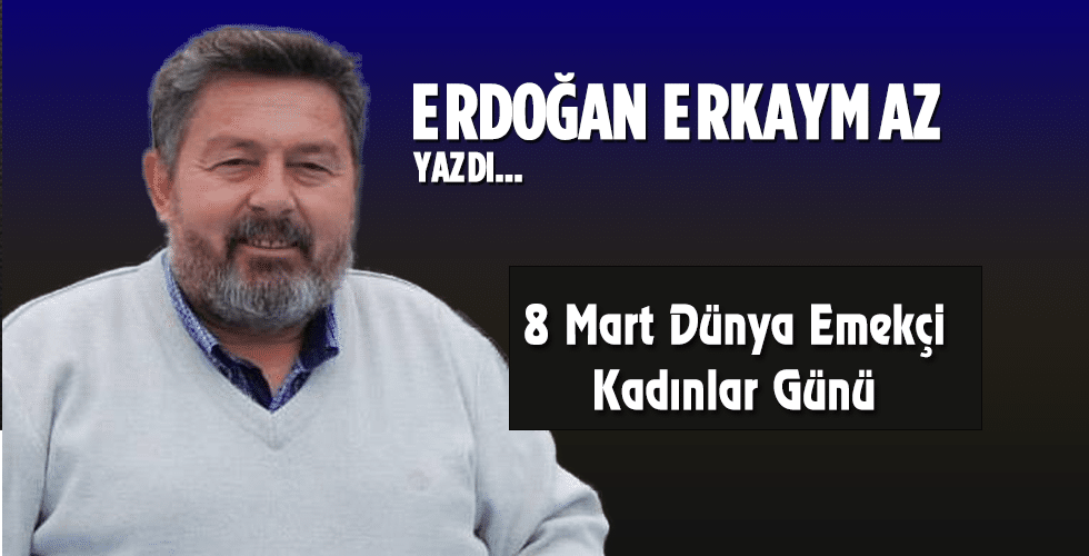 8 Mart Dünya Emekçi Kadınlar Günü